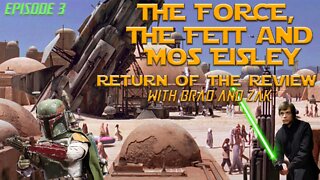 The Force, The Fett & Mos Eisley: Return of The Review with Brad & Zak Episode 3
