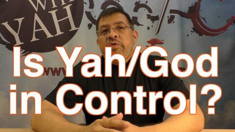 Is Yah/God in control? / WWY Q&A 33