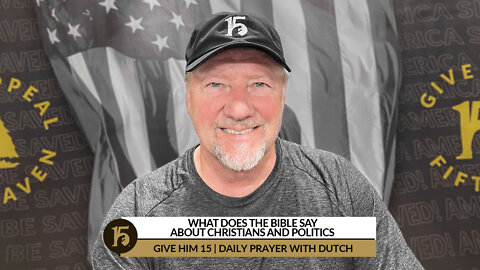 What Does the Bible Say about Christians and Politics | GH15: Daily Prayer with Dutch | 04/26/2022