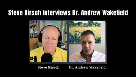 Must Watch: Steve Kirsch Interviews Dr. Andrew Wakefield