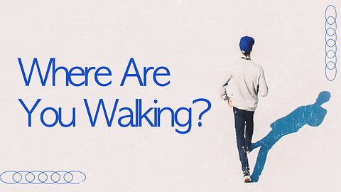 "Where Are You Walking?" - Worship Service - September 3, 2023