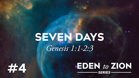 #4 Seven Days (Gen 1:1-2:3) - Eden to Zion Series