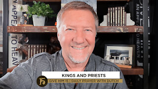 Kings and Priests | Give Him 15: Daily Prayer with Dutch | November 17, 2021
