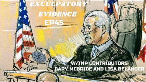 TNP Special: Exculpatory Evidence EP45 w/TNP Contributors Lisa Belanger and Gary McBride