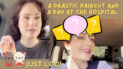 A Drastic Haircut and a Day at the Hospital