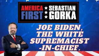 Joe Biden, the white supremacist-in-chief. Sebastian Gorka on AMERICA First