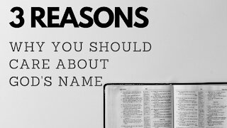 3 Reasons Why You Should Care About God's Name