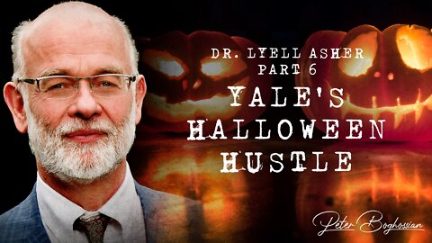 Why Colleges Are Becoming Cults (Part 6): Yale's Halloween Hustle | Dr. Lyell Asher