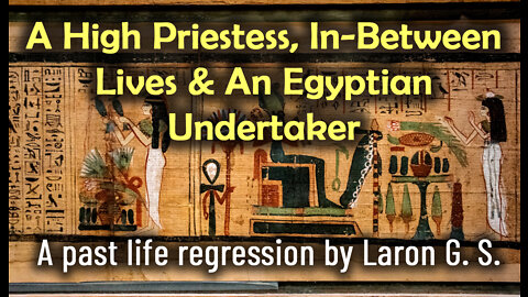High Priestess, In-Between Lives & Egyptian Undertaker | Past Life Regression
