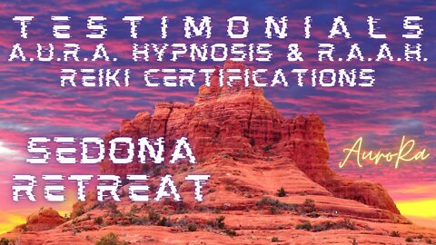 Testimonials | Sedona Retreat | A.U.R.A. Hypnosis & R.A.A.H. Reiki Certifications