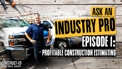 Construct-Ed Ask an Industry Pro Episode 1: Profitable Construction Estimating