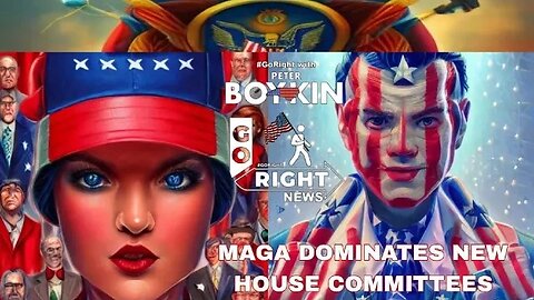 MAGA DOMINATES NEW HOUSE COMMITTEES #GoRight with Peter Boykin