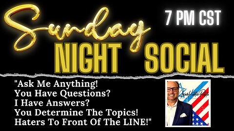 SUNDAY EVENING SOCIAL - Ask Me Anything HATERS TO THE FRONT OF THE LINE!