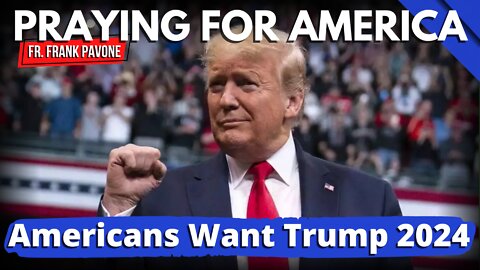 Americans Want Trump Back in 2024 | Praying for America | August 4th, 2022