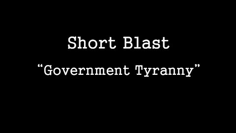 Short Blast: Government Tyranny