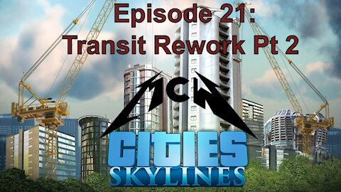 Cities Skylines Episode 21: Transit Rework Pt 2
