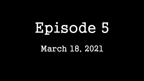 Episode 5: March 18, 2021