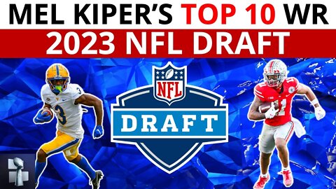 Mel Kiper’s Top 10 WR Prospects For 2023 NFL Draft