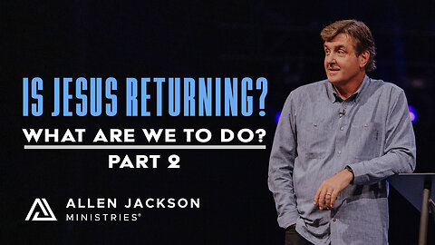 What Are We to Do? - Is Jesus Returning?: Part 2