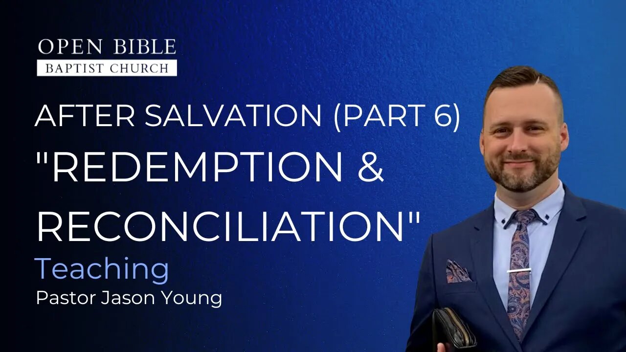 After Salvation Part 6 - Redemption & Reconciliation