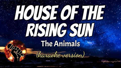 HOUSE OF THE RISING SUN - THE ANIMALS (karaoke version)