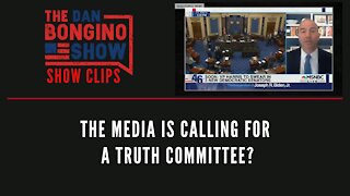 The Media Is Calling For A Truth Committee? - Dan Bongino Show Clips