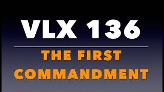 VLX 136: Mt 22:34-40. "The First Commandment."