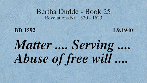 BD 1592 - MATTER .... SERVING .... ABUSE OF FREE WILL ....