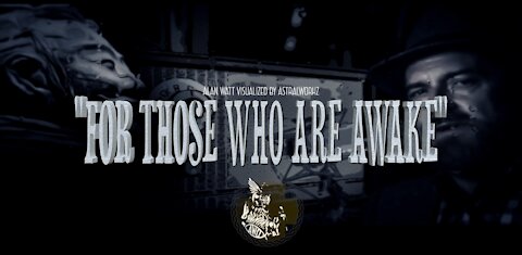 "FOR THOSE WHO ARE AWAKE" /Alan Watt