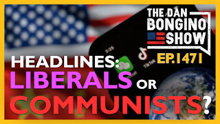 Ep. 1471 News Headlines: COMMUNISTS or LIBERALS? - The Dan Bongino Show