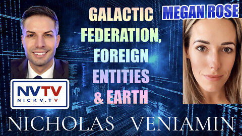 Megan Rose Discusses Galactic Federation, Foreign Entities & Earth with Nicholas Veniamin