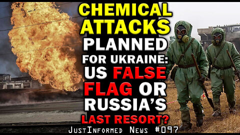 Chemical Attacks Planned For Ukraine: US False Flag Or Russian Last Resort? | JustInformed News #097