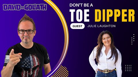 Don’t Be A Toe Dipper - Guest Julie Laughton - e49 - David Vs Goliath
