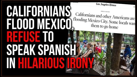 Mexicans FURIOUS That Americans Are Invading Their Country In Hilarious Irony, Won't Speak Spanish