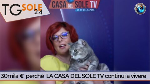 TgSole24 - 18 maggio 2022 - 30mila € perché LA CASA DEL SOLE TV continui a vivere
