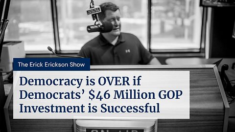 Democracy is OVER if Democrats’ $46 Million GOP Investment is Successful