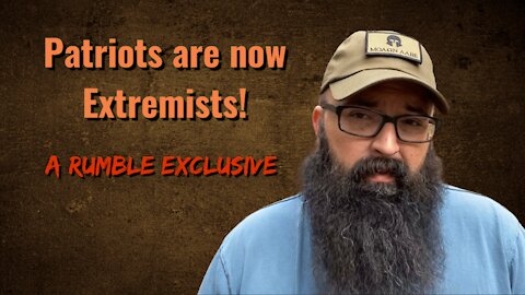 Patriots are now Extremists! Rumble Exclusive