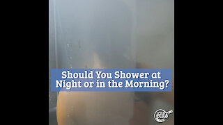 Should You Shower at Night or in the Morning?