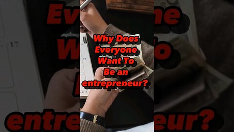 Why Does Everyone Want To Be An Entrepreneur?