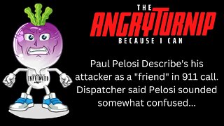 Paul Pelosi Describes Attacker as a "friend" according to 911 dispatcher