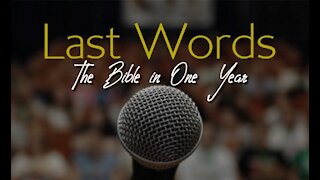 The Bible in One Year: Day 233 Last Words