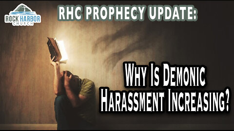5-4-22 Why Is Demonic Harassment Increasing? [Prophecy Update]
