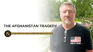 The Afghanistan Tragedy | Give Him 15: Daily Prayer with Dutch | August 17