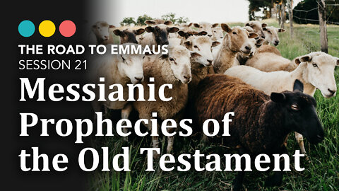 ROAD TO EMMAUS: Messianic Prophecies of the Old Testament | Session 21