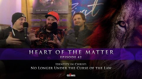 Identity in Christ: No Longer Under the Curse of the Law - Heart of the Matter - Episode 42