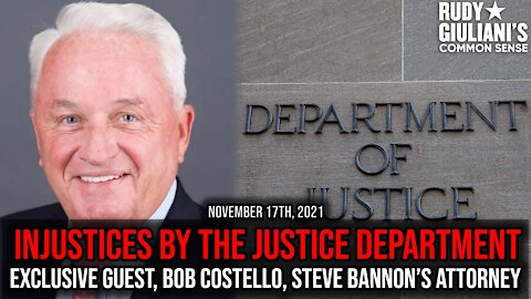 Injustices by the Justice Department. Exclusive Guest, Bob Costello, Steve Bannon's Attorney