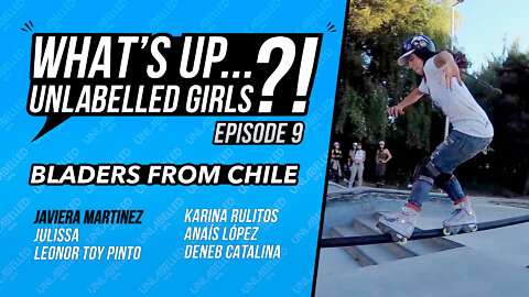 What's Up Unlabelled Girls Ep. 09 - Bladers from Chile