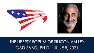 Gad Saad, Ph.D. ~ The Liberty Forum ~ 6-8-2021