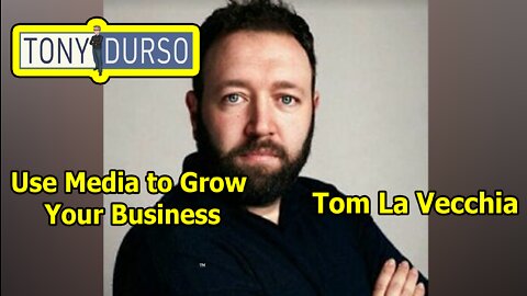 Use Media to Grow Your Business with Tony DUrso and Tom La Vecchia