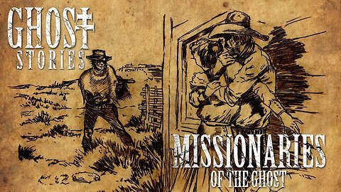 Ghost Stories #3: Missionaries of the Ghost